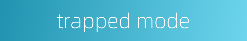 trapped mode的同义词