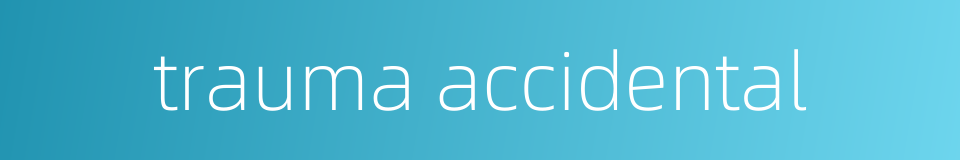 trauma accidental的同义词