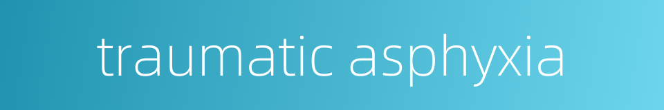 traumatic asphyxia的同义词