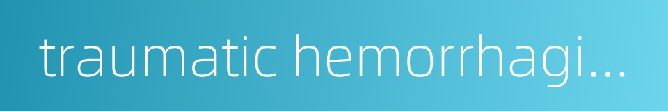 traumatic hemorrhagic shock的同义词