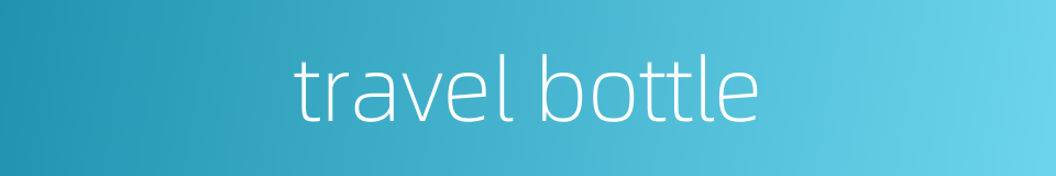 travel bottle的同义词