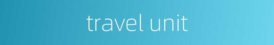 travel unit的同义词