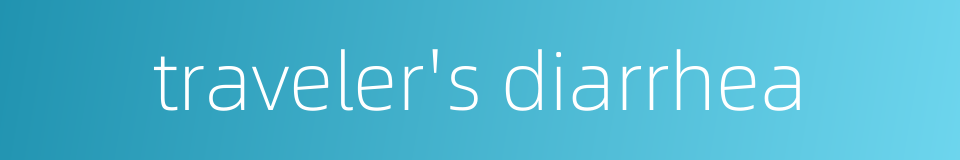 traveler's diarrhea的同义词