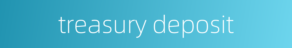 treasury deposit的同义词
