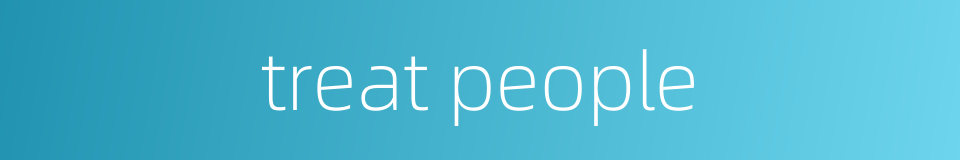 treat people的同义词