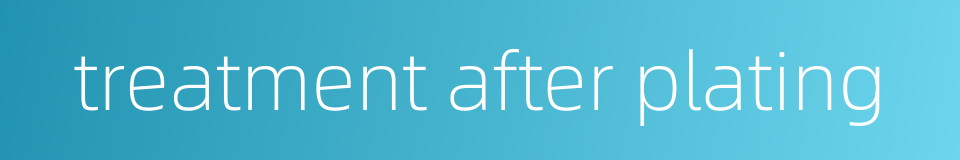 treatment after plating的同义词