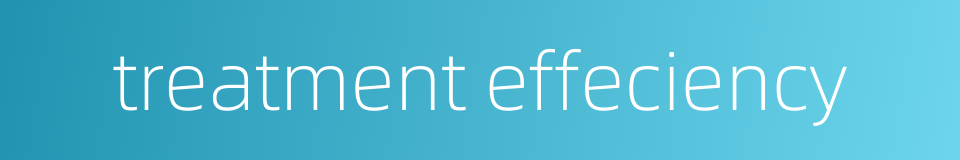 treatment effeciency的同义词