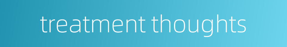 treatment thoughts的同义词