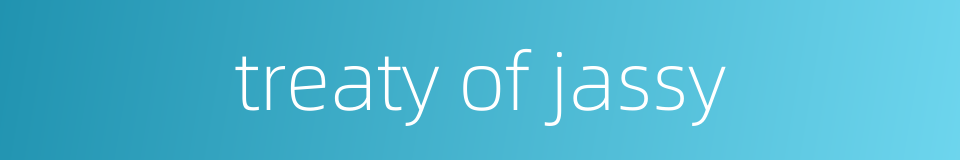 treaty of jassy的同义词