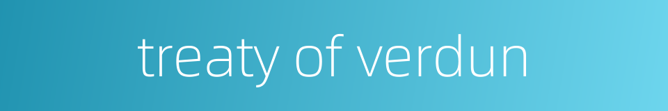 treaty of verdun的同义词