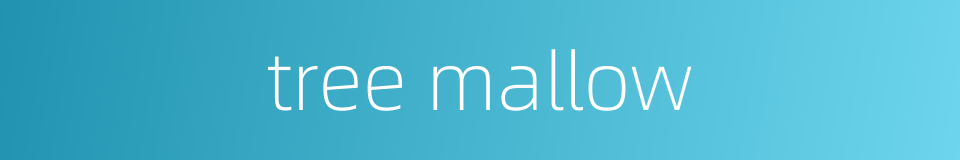 tree mallow的同义词