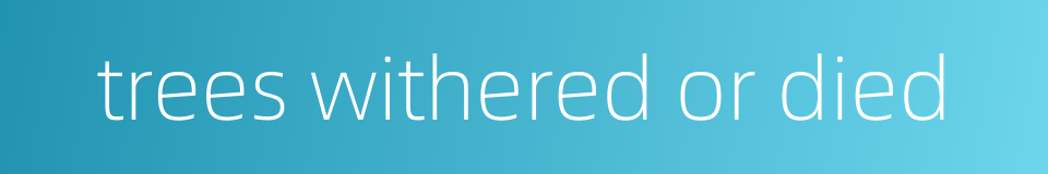 trees withered or died的同义词