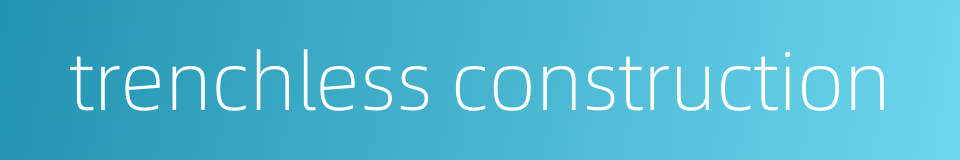 trenchless construction的同义词