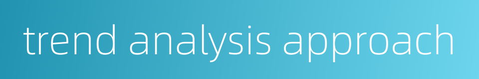 trend analysis approach的同义词