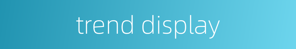 trend display的同义词