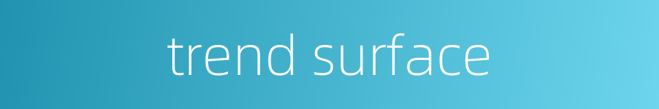 trend surface的同义词