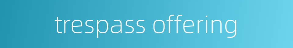 trespass offering的同义词