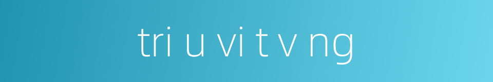 tri u vi t v ng的同义词