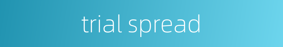 trial spread的同义词