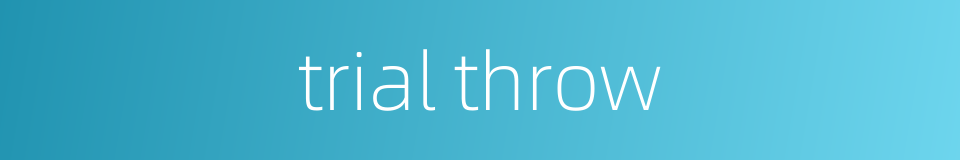 trial throw的同义词