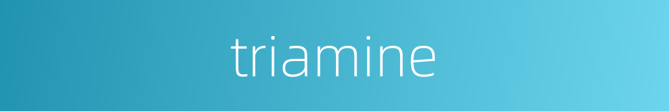 triamine的同义词