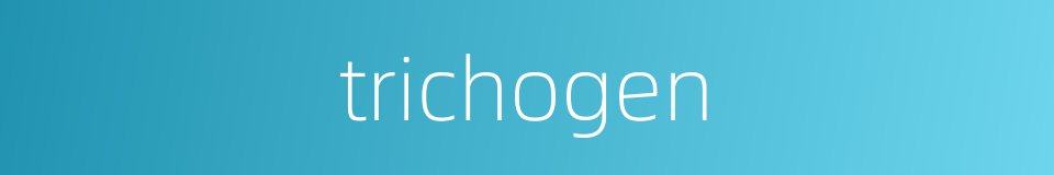 trichogen的同义词