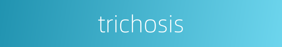 trichosis的同义词