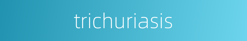 trichuriasis的同义词