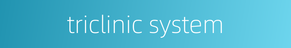 triclinic system的同义词