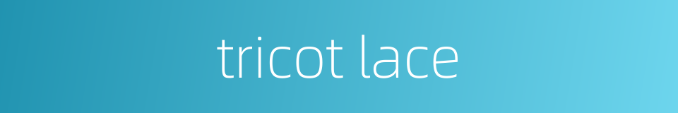tricot lace的同义词