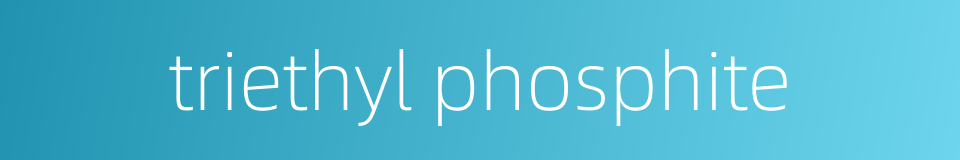 triethyl phosphite的同义词