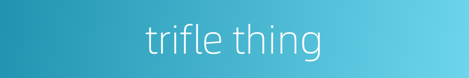 trifle thing的同义词
