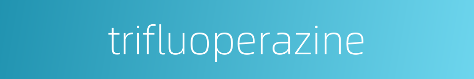 trifluoperazine的同义词