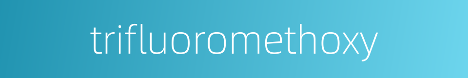 trifluoromethoxy的同义词
