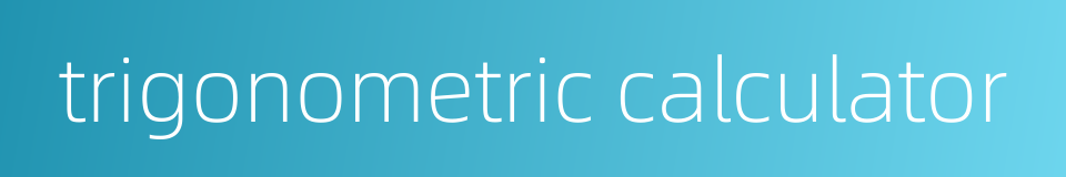 trigonometric calculator的同义词
