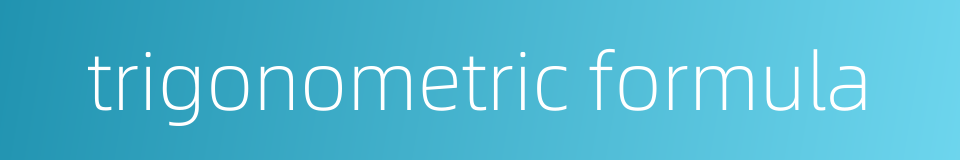 trigonometric formula的同义词