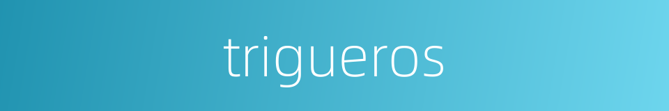 trigueros的同义词