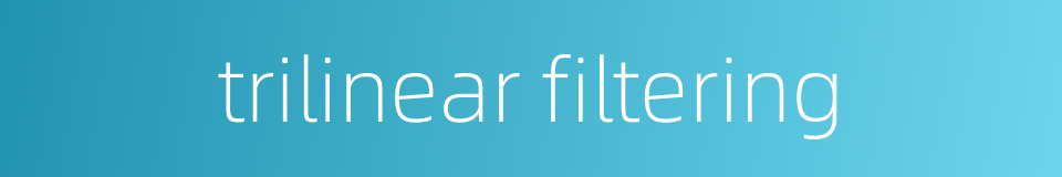 trilinear filtering的同义词