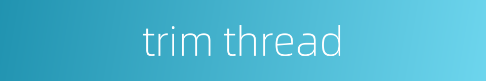 trim thread的同义词