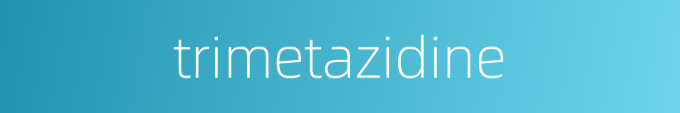 trimetazidine的同义词