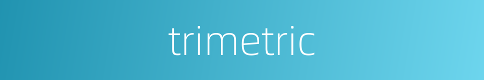 trimetric的同义词