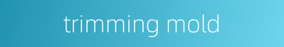 trimming mold的同义词