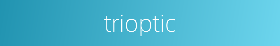 trioptic的同义词