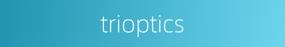 trioptics的同义词
