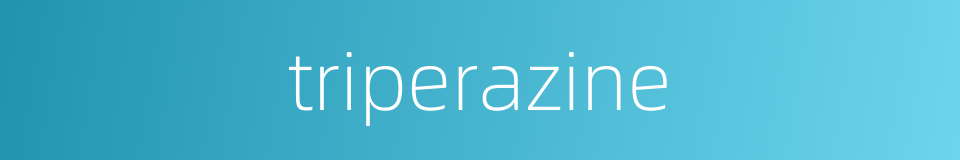triperazine的同义词