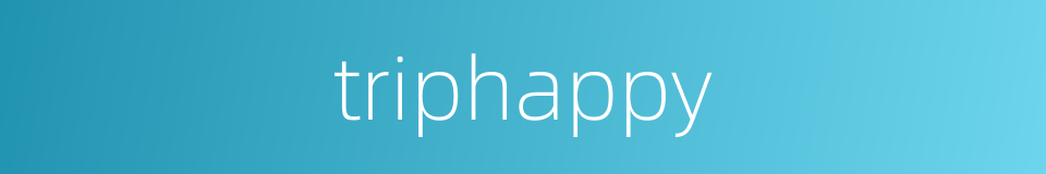 triphappy的同义词