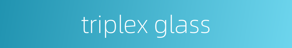 triplex glass的同义词