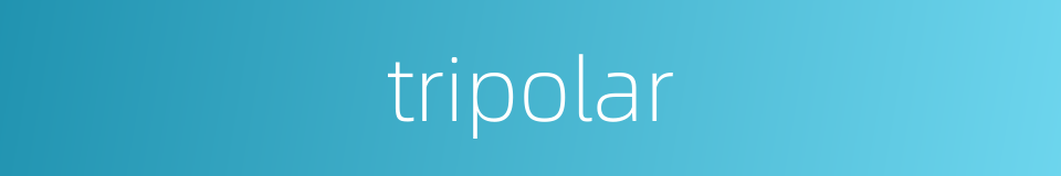 tripolar的同义词
