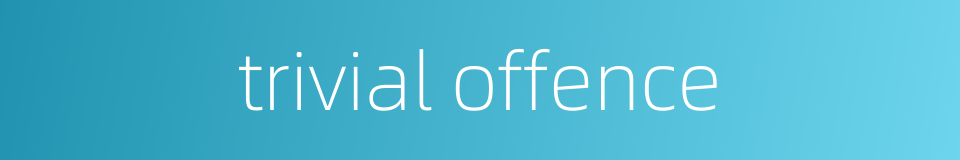 trivial offence的同义词
