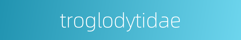 troglodytidae的同义词